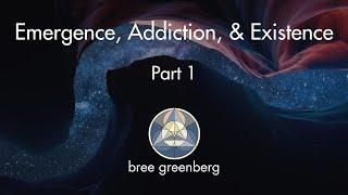 Emergence Addiction and Existence Part 1