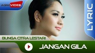 Bunga Citra Lestari - Jangan Gila  Official Lyric Video