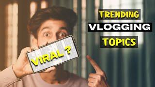 TRENDING VLOGGING TOPICS FOR YOUR NEXT VLOGS  VIRAL TRICKS  BEST VLOGGING TIPS