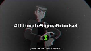 Ben 10 Sigma Male Grindset  #UltimateSigmaGrindset