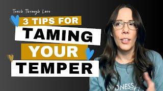 3 Tips for Taming Your Temper