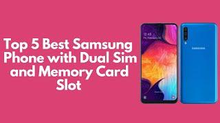 Top 5 Best Samsung Phones with Dual Sim and Memory Card Slot in 2024