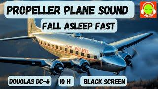 PROPELLER PLANE SOUND FOR SLEEPING  BROWN NOISE FOR 10 H  NO ADS IN THE MIDDLE  DOUGLAS DC-6 ️