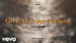 Zack Tabudlo - Give Me Your Forever Lyric Video