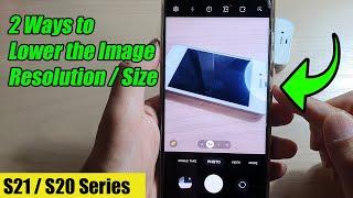 Galaxy S20S21 2 Ways to Lower the Image Resolution  Size Android 1112