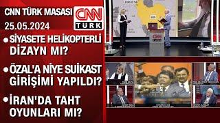 Siyasete helikopterli dizayn mı? Özala niye suikast girişimi yapıldı? - CNN TÜRK Masası 25.05.2024