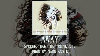 Away Spodee Trae Tha Truth T.I. Prod by Nard and B