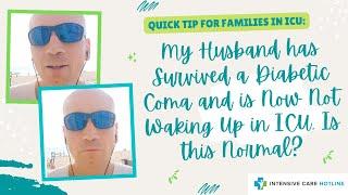 My Husband has Survived a Diabetic Coma and is Now Not Waking Up in ICU Is this Normal?