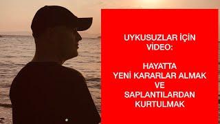 UYKUSUZLAR İÇİN VİDEO HAYATTA YENİ BİR ADIM ATMAK VE SAPLANTILI İLİŞKİLERDEN KURTULMAK