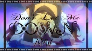 ◤ Dont Let Me Down - AMV ◢