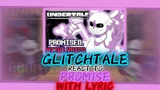 GLITCHTALE REACT TO PROMISE WITH LYRIC REQUEST