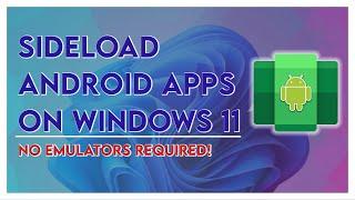 How To Sideload Android Apps On Windows 11 - No Emulator Required