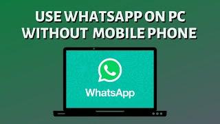 How to Use WhatsApp on PC Without Mobile Phone 2022