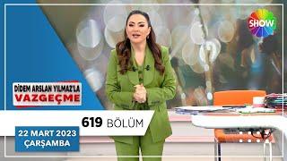 Didem Arslan Yılmazla Vazgeçme 619. Bölüm  22 Mart 2023