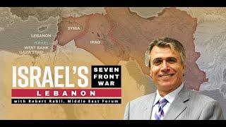 Israels Seven-Front War - #6 Lebanon with Robert Rabil