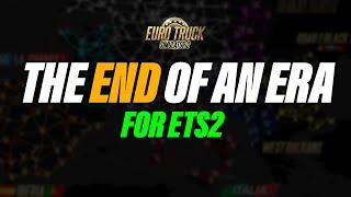 The End of an ERA for Euro Truck Simulator 2  ETS2