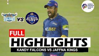 Full Highlights  Jaffna Kings vs Kandy Falcons Lanka Premier League T20 2024  JFS VS KFS