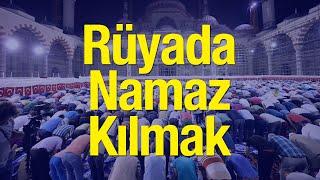 Rüyada Namaz Kılmak İyiye Mi Delalet Eder? Rüyada Namaz Kıldığını Görmek Nasıl Yorumlanır?