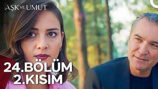 Aşk ve Umut 24. Bölüm - 2. Kısım