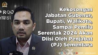 KEKOSONGAN JABATAN KEPALA DAERAH SAMPAI PEMILU SERENTAK AKAN DIISI OLEH PEJABAT SEMENTARA