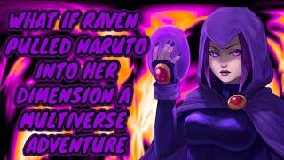 What If Raven Pulled Naruto Into Her Dimension A Multiverse Adventure