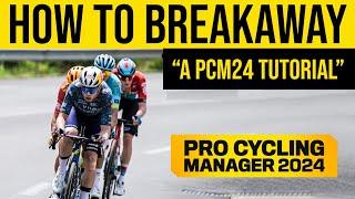 HOW TO BREAKAWAY - A Pro Cycling Manager 2024 Tutorial