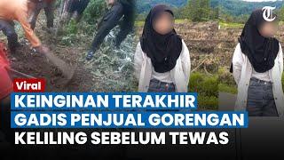 KEINGINAN TERAKHIR Gadis Penjual Gorengan sebelum Tewas Mimpi Mulianya Pupus akibat Ulah Pelaku