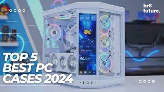 Best PC Cases 2024  Top 5 Best PC Cases 2024