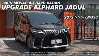 ALPHARD LAMA JADI LEXUS LM UPGRADE LUAR DALAM