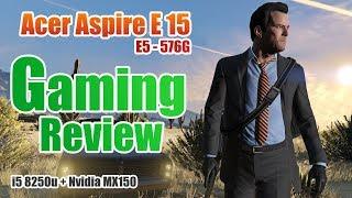 Nvidia MX150 + i5 8250u  Acer E5 - 576G Gaming Review  - GTA V  TombRaider and more..