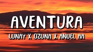 Lunay Ft. Ozuna Anuel AA - Aventura LetraLyrics