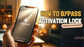 How to Bypass Activation Lock on iPhone Locked to Owner