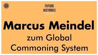 Marcus Meindel zum Global Commoning System  Future Histories S02E28