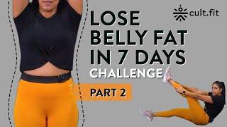 Lose Belly Fat In 7 Days Challenge - Part 2  Lose Belly Fat In 1 Week At Home  Cult Fit