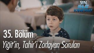 Yiğitin Tahiri zorlayan soruları - Sen Anlat Karadeniz 35. Bölüm