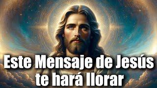 ESTE MENSAJE de JESÚS TE HARÁ LLORAR 