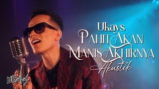 Ukays - Pahit Akan Manis Akhirnya Official Acoustic Version