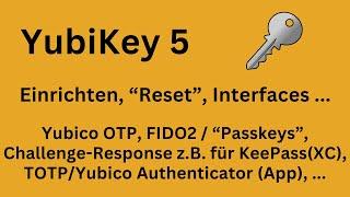 YubiKey 5 - Einrichten Reset Interfaces FIDO2Passkeys TOTP Challenge-Response OTP PINs...