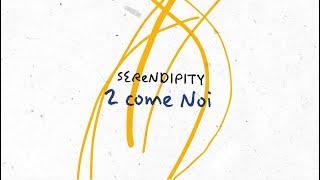 Serendipity - 2 come noi Official Visual Video