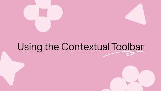 Using the Contextual Toolbar