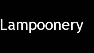 How to Pronounce Lampoonery