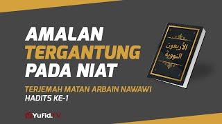 Hadits Arbain Nawawi Ke 1 Amalan Tergantung Niat