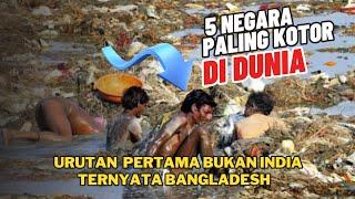 5 Negara Paling Kotor di Dunia Nomor 1 Ditempati Bangladesh Bukan India