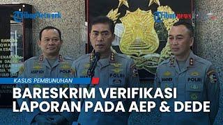 Bareskrim Verifikasi Laporan Dugaan Kesaksian Palsu Aep & Dede Propam Turun Tangan Evaluasi