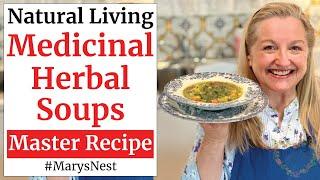 Master Recipe for How to Make Medicinal Herbal Soups Using Any Herb - Herbal Soup Recipe