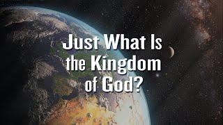 The Kingdom of God  the Kingdom of Heaven - What Exactly Is It? Four Key Elements