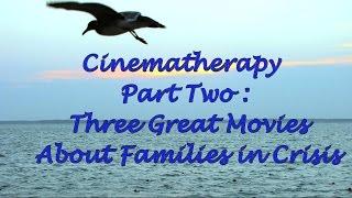 Cinematherapy Part Two Three Great Movies About Families in Crisis