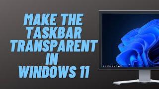 How to Make the Windows 11 Taskbar Completely Transparent