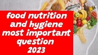 food nutrition and hygiene 2023 most important questions thats must be come guaranteed success