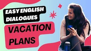 Simple English Dialogues Making vacation plans